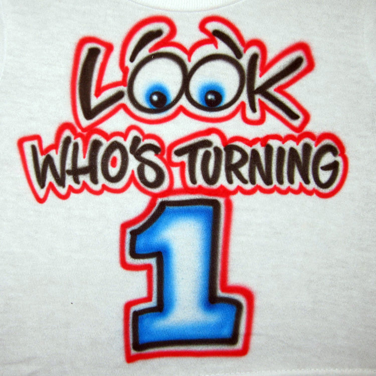 Look who's turning 1 1st Birthday Airbrush T Shirt