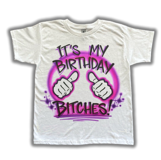 It's My Birthday Bitches Airbrush T Shirt