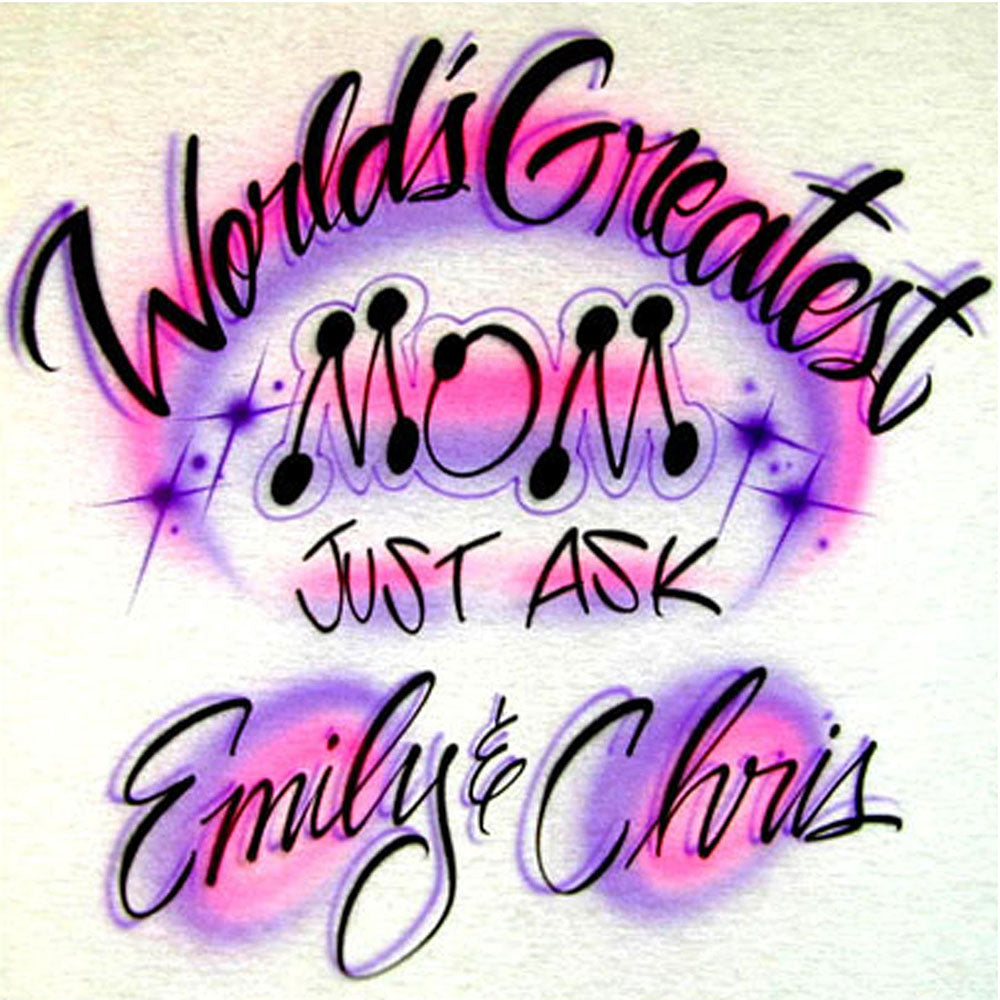 Worlds Greatest Mom Just Ask (your names here)