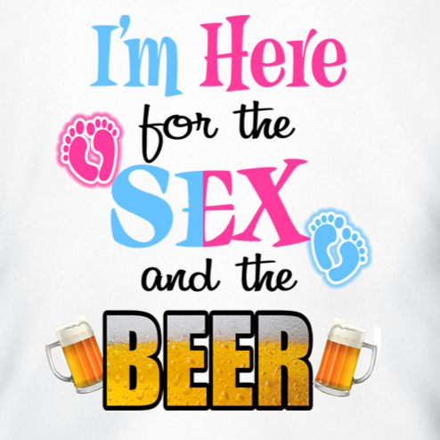 Im here for the sex and beer gender reveal t shirt